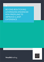 Beyond Box-Ticking: Leveraging Enhanced Risk-Profiling To Improve Client Experience