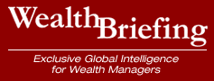 Exclusive Global Intelligence for Wealth Management Intelligence from Wealth Managers